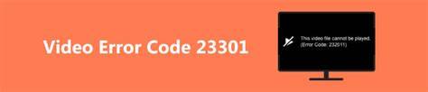 How to Fix Video Playback Error 23301 in Your Browser: Complete Guide
